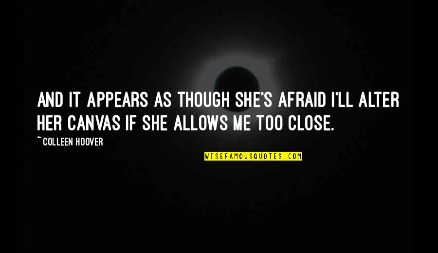 Adjustive Behavior Quotes By Colleen Hoover: And it appears as though she's afraid I'll