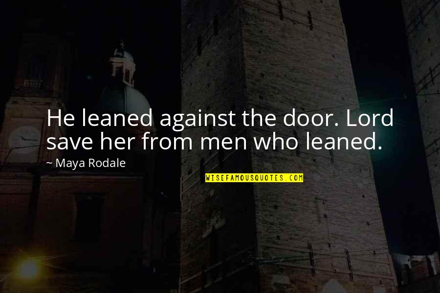 Adjustive Behavior Quotes By Maya Rodale: He leaned against the door. Lord save her