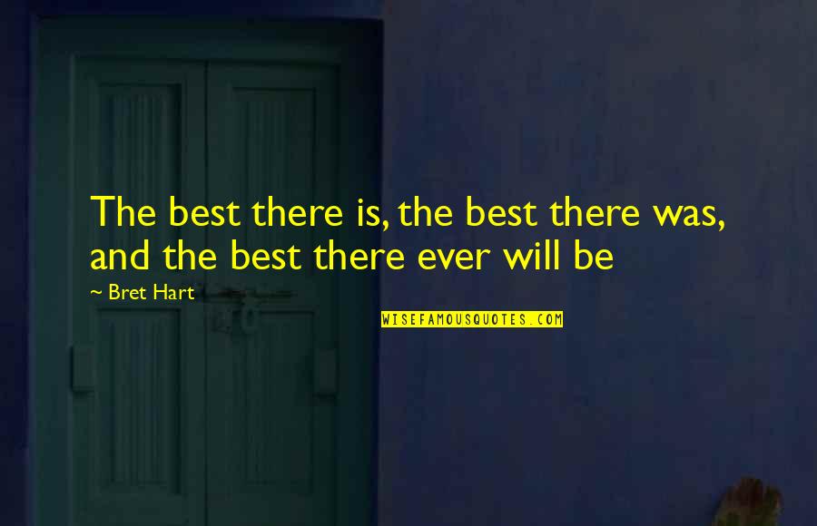 Adjustive Disorder Quotes By Bret Hart: The best there is, the best there was,