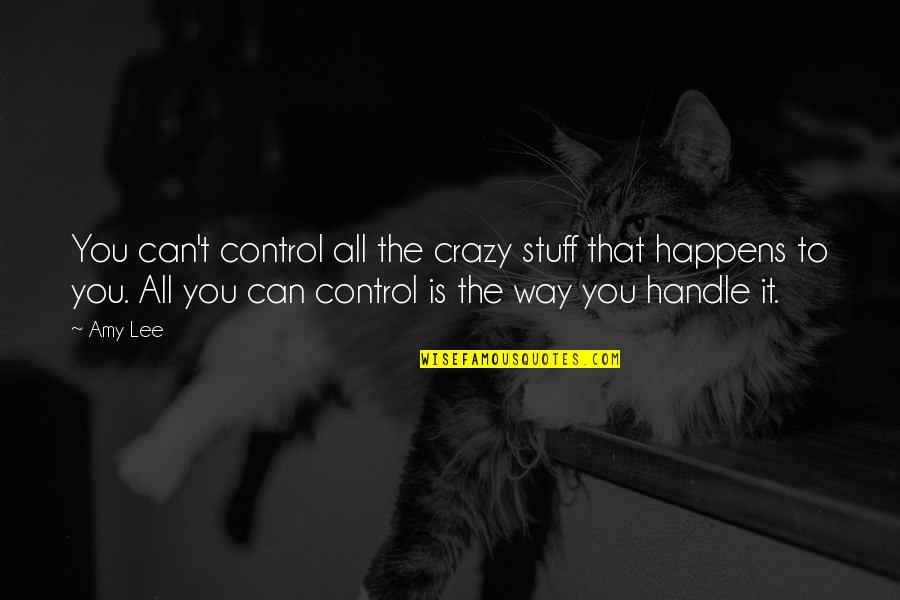 Adjustment Bureau David Norris Quotes By Amy Lee: You can't control all the crazy stuff that