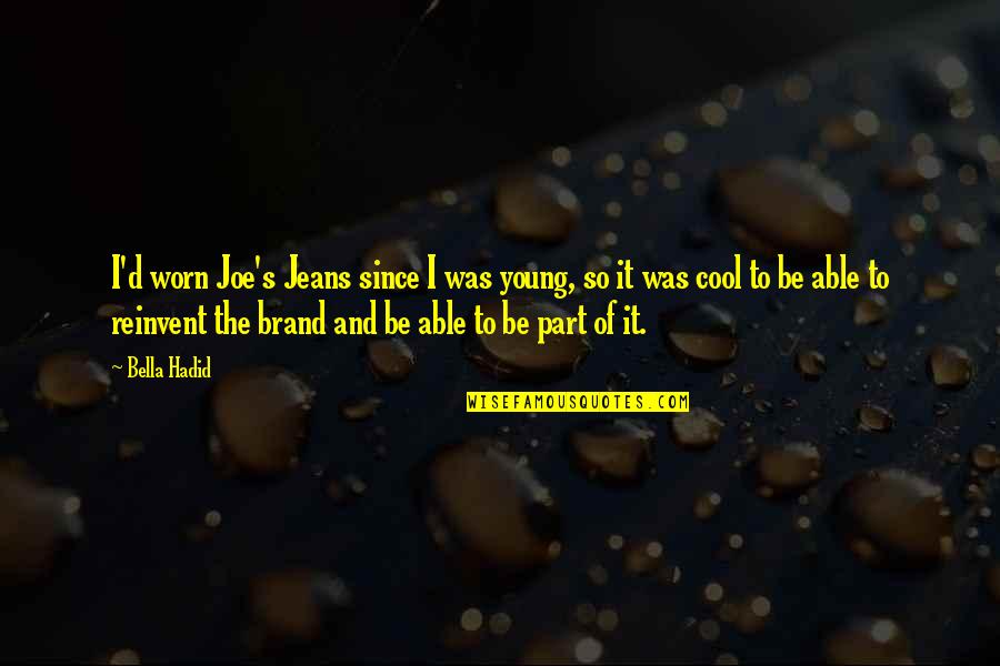 Adjustment Bureau Harry Mitchell Quotes By Bella Hadid: I'd worn Joe's Jeans since I was young,