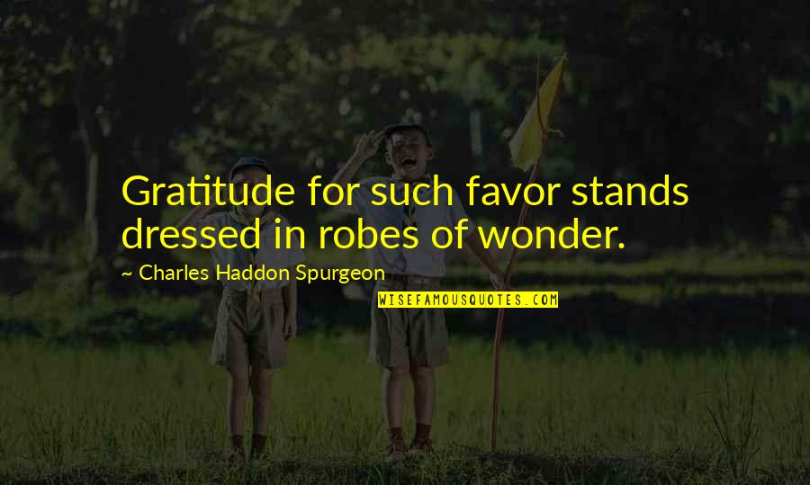 Adjustment Bureau Love Quotes By Charles Haddon Spurgeon: Gratitude for such favor stands dressed in robes