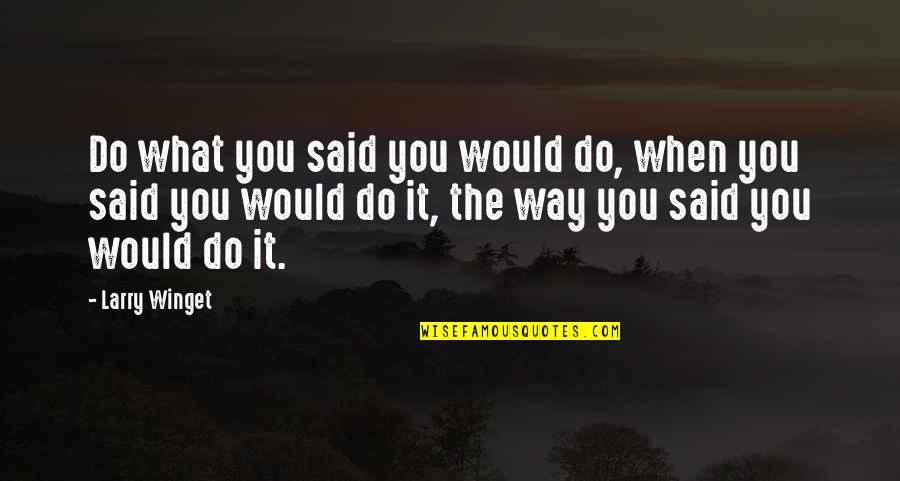 Adjustment Bureau Love Quotes By Larry Winget: Do what you said you would do, when