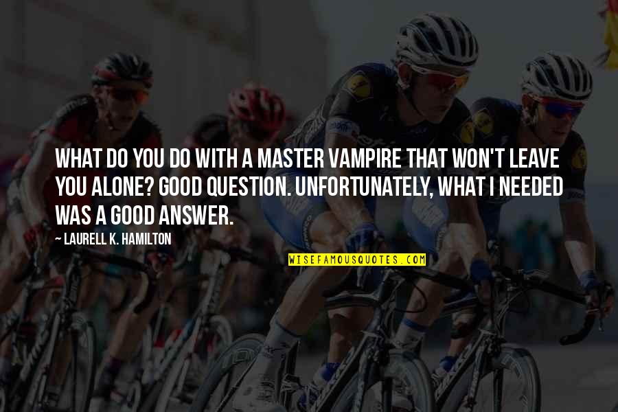 Adjustment Bureau Quotes By Laurell K. Hamilton: What do you do with a master vampire Adjustment Bureau Quotes By Laurell K. Hamilton: What do you do with a master vampire
