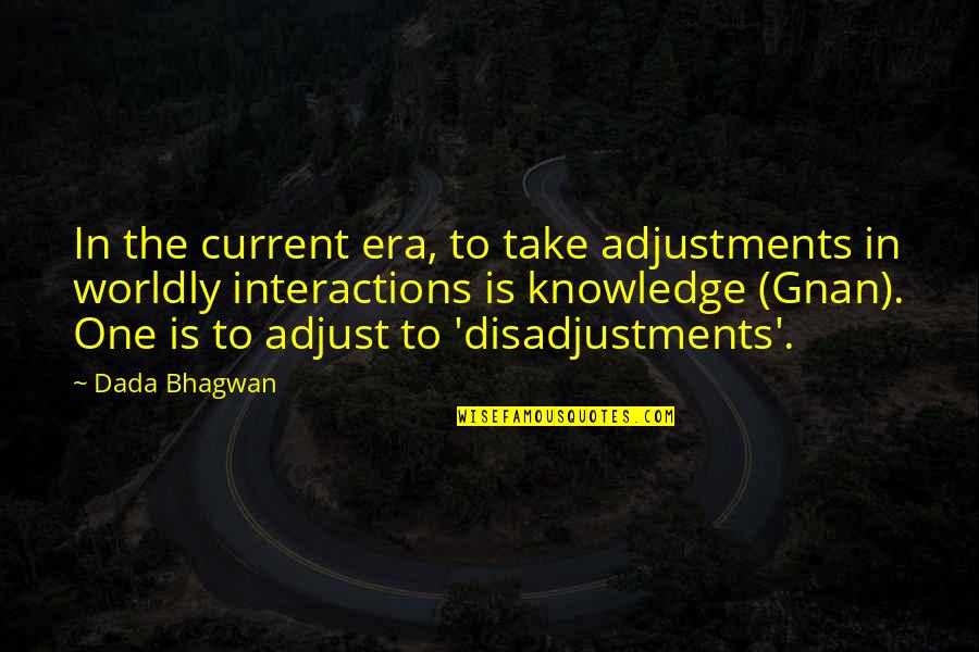 Adjustment Quotes Quotes By Dada Bhagwan: In the current era, to take adjustments in