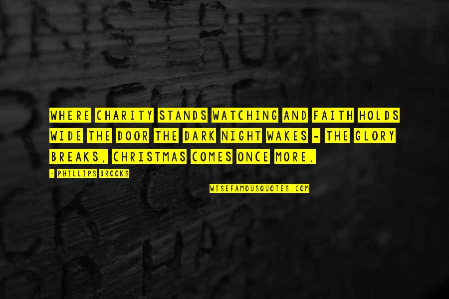 Adjusts As Tires Quotes By Phillips Brooks: Where charity stands watching and faith holds wide
