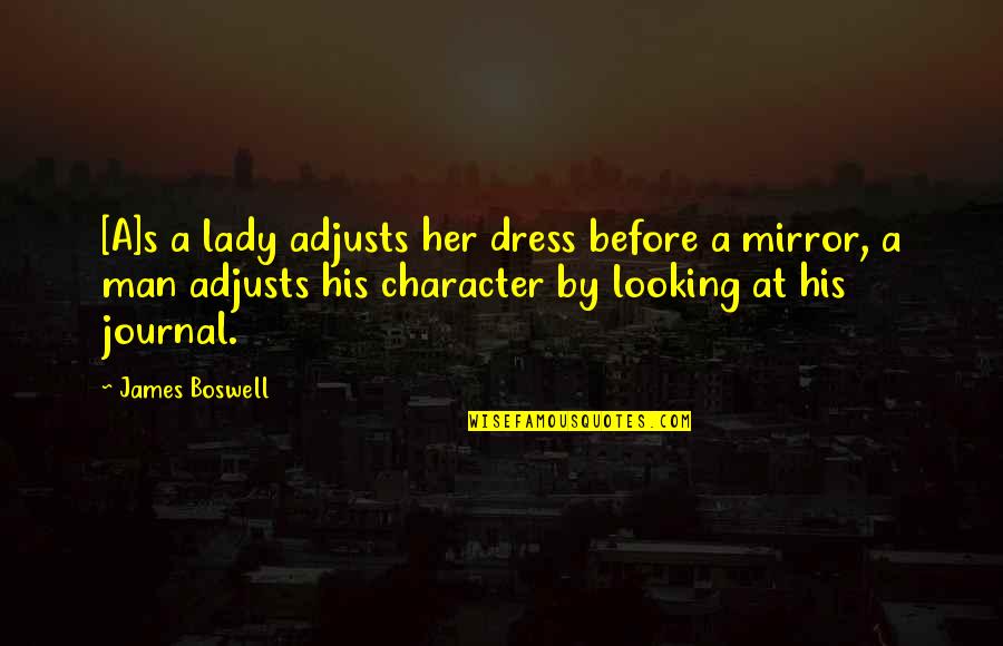 Adjusts Quotes By James Boswell: [A]s a lady adjusts her dress before a