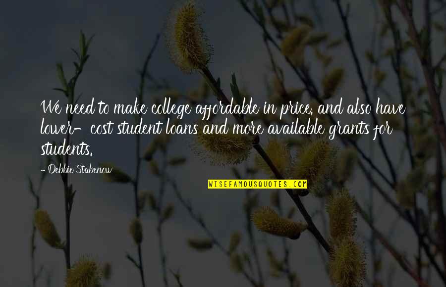 Adjutorium Quotes By Debbie Stabenow: We need to make college affordable in price,