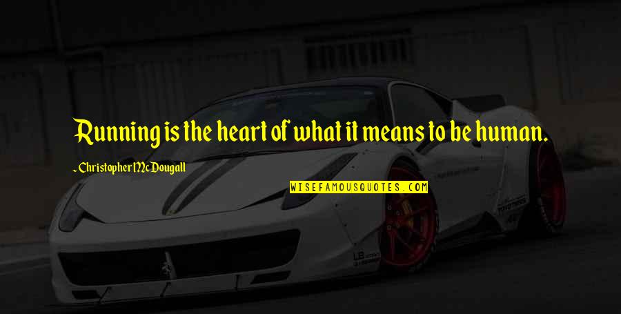 Adjuvant Online Quotes By Christopher McDougall: Running is the heart of what it means Adjuvant Online Quotes By Christopher McDougall: Running is the heart of what it means