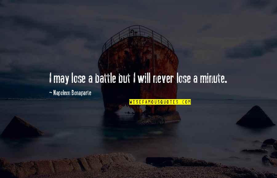 Adjuvanted Quotes By Napoleon Bonaparte: I may lose a battle but I will