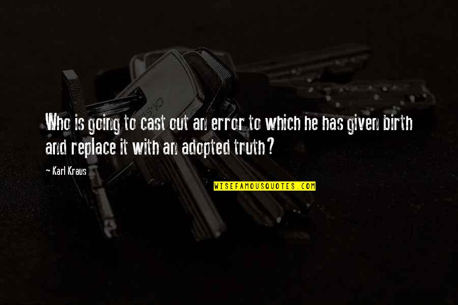 Adkins Quotes By Karl Kraus: Who is going to cast out an error Adkins Quotes By Karl Kraus: Who is going to cast out an error