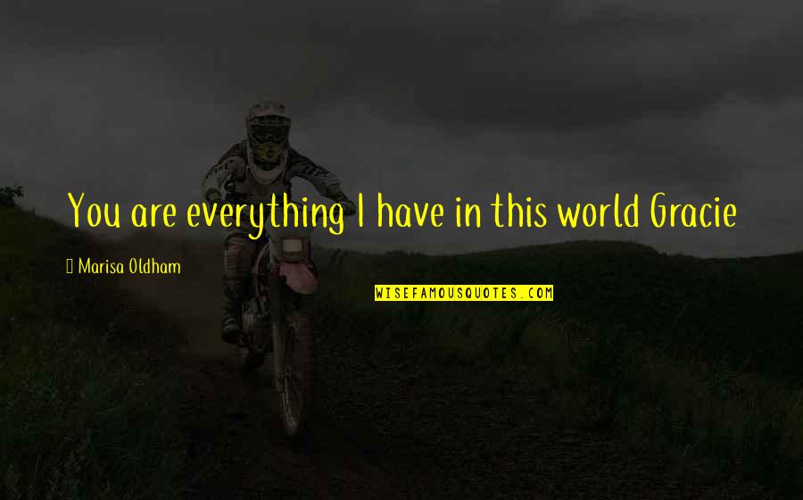 Adkinson Engineering Quotes By Marisa Oldham: You are everything I have in this world