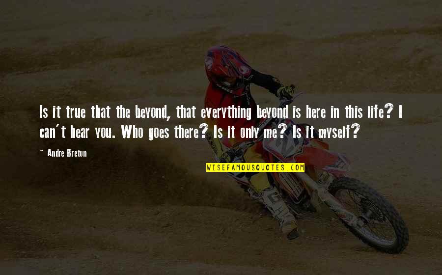Adkison Towing Quotes By Andre Breton: Is it true that the beyond, that everything Adkison Towing Quotes By Andre Breton: Is it true that the beyond, that everything