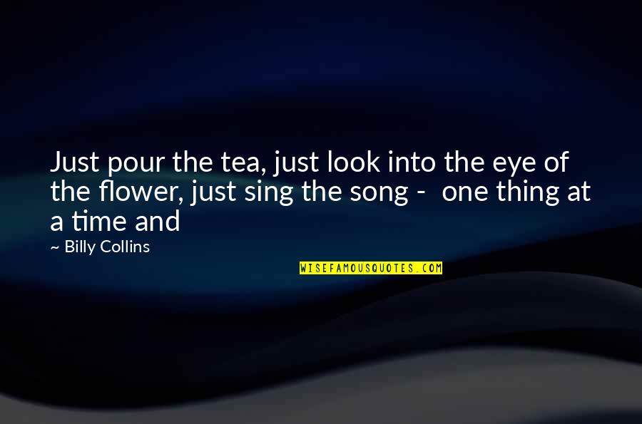 Adkisson Air Quotes By Billy Collins: Just pour the tea, just look into the