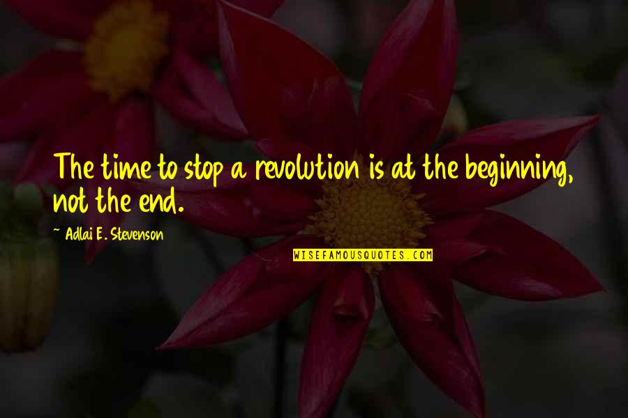 Adlai Quotes By Adlai E. Stevenson: The time to stop a revolution is at Adlai Quotes By Adlai E. Stevenson: The time to stop a revolution is at