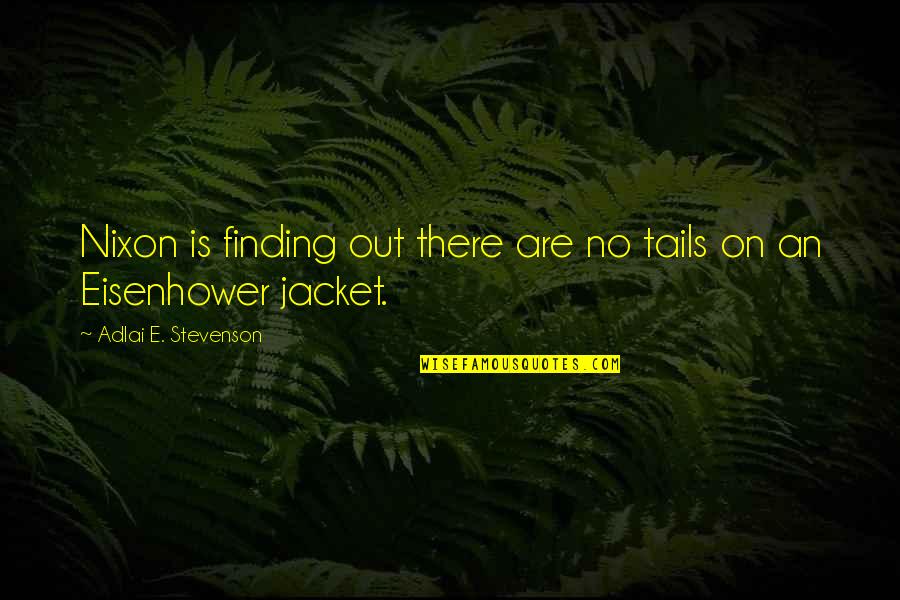 Adlai Quotes By Adlai E. Stevenson: Nixon is finding out there are no tails Adlai Quotes By Adlai E. Stevenson: Nixon is finding out there are no tails