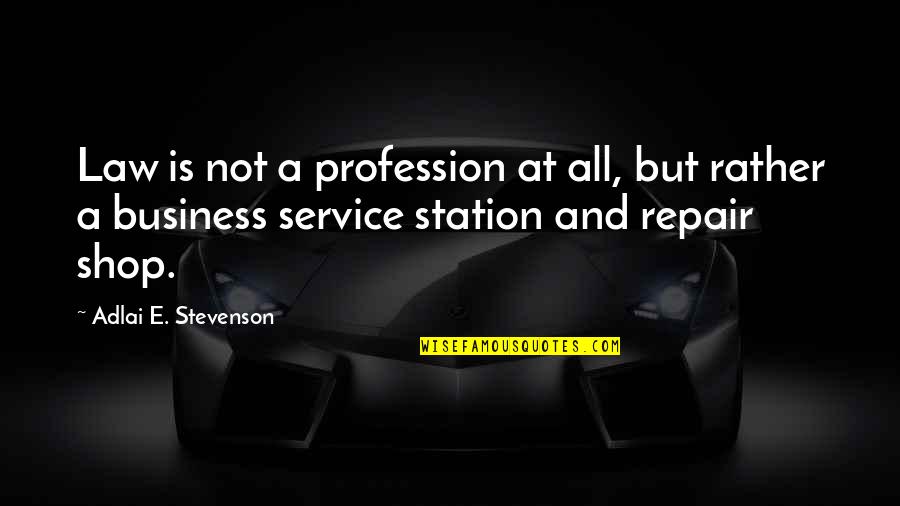 Adlai Quotes By Adlai E. Stevenson: Law is not a profession at all, but Adlai Quotes By Adlai E. Stevenson: Law is not a profession at all, but