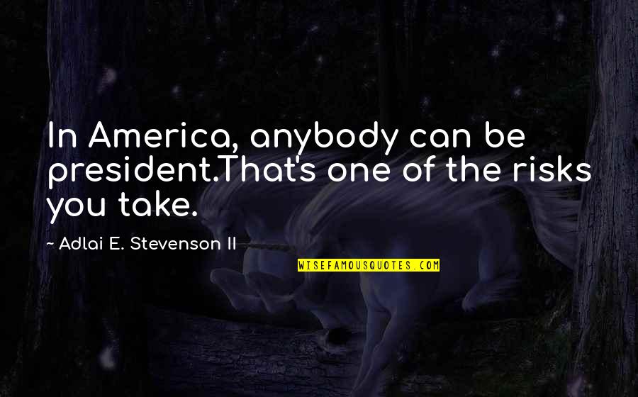 Adlai Quotes By Adlai E. Stevenson II: In America, anybody can be president.That's one of Adlai Quotes By Adlai E. Stevenson II: In America, anybody can be president.That's one of