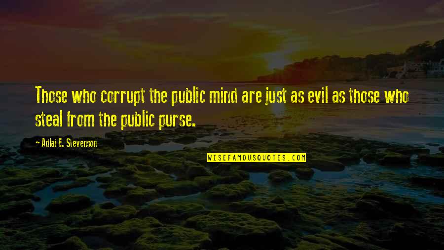 Adlai Stevenson Quotes By Adlai E. Stevenson: Those who corrupt the public mind are just