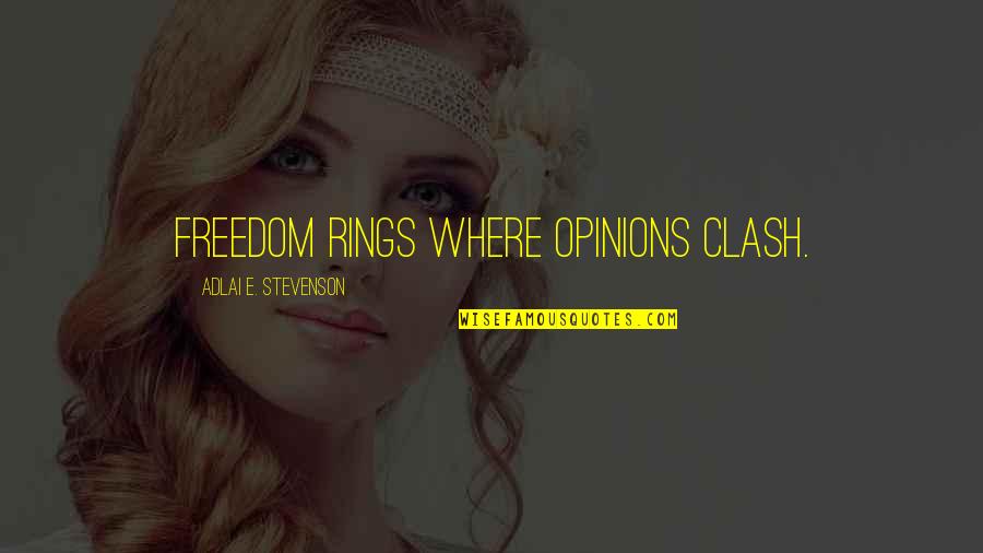 Adlai Stevenson Quotes By Adlai E. Stevenson: Freedom rings where opinions clash.