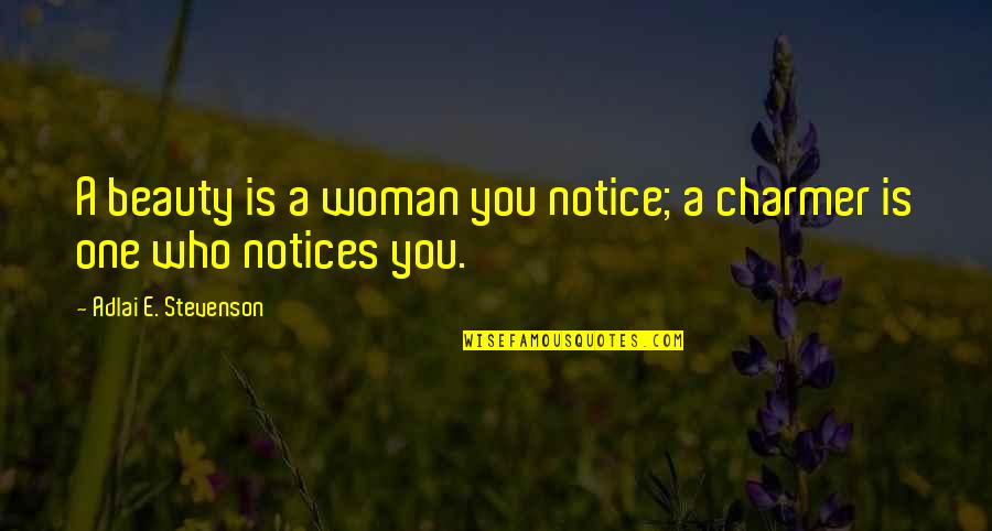 Adlai Stevenson Quotes By Adlai E. Stevenson: A beauty is a woman you notice; a