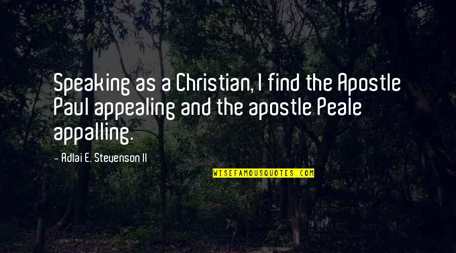 Adlai Stevenson Quotes By Adlai E. Stevenson II: Speaking as a Christian, I find the Apostle