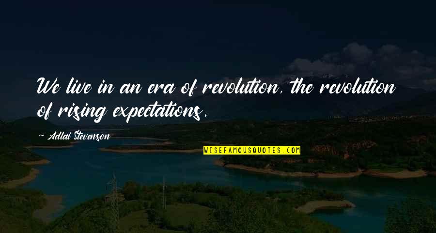 Adlai Stevenson Quotes By Adlai Stevenson: We live in an era of revolution, the