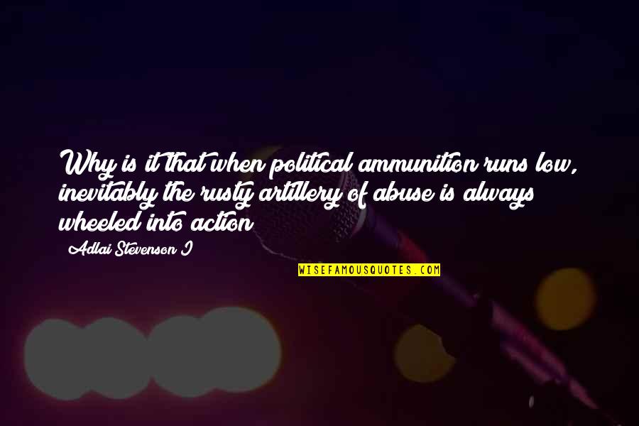 Adlai Stevenson Quotes By Adlai Stevenson I: Why is it that when political ammunition runs