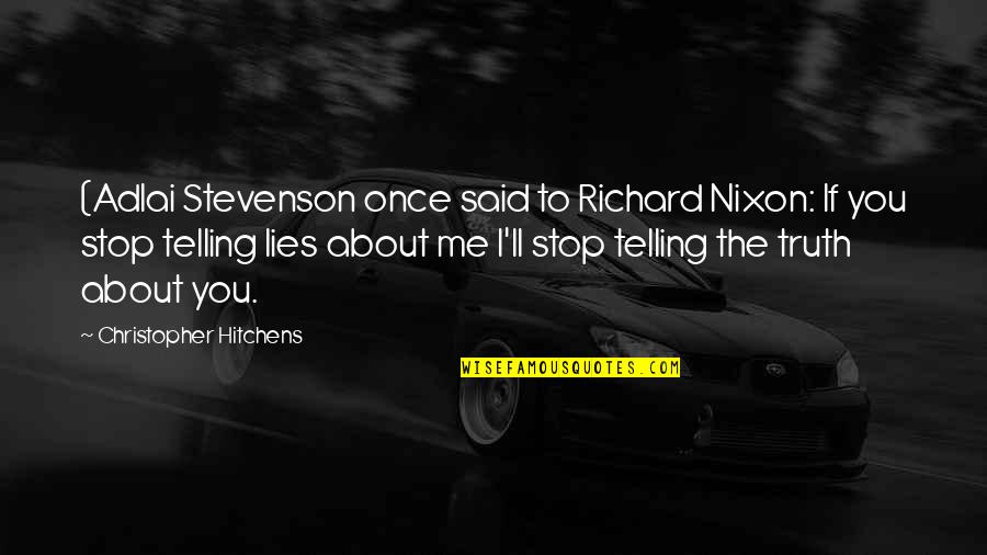 Adlai Stevenson Quotes By Christopher Hitchens: (Adlai Stevenson once said to Richard Nixon: If