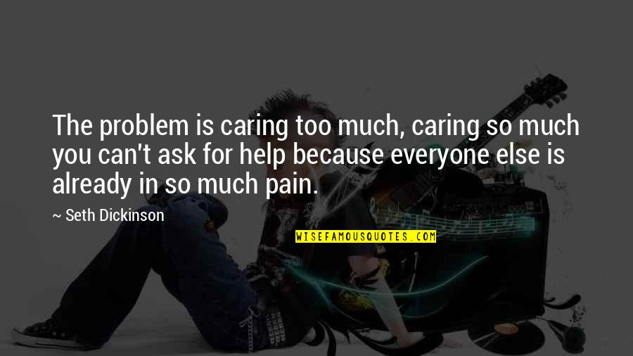 Adlar58 Quotes By Seth Dickinson: The problem is caring too much, caring so Adlar58 Quotes By Seth Dickinson: The problem is caring too much, caring so