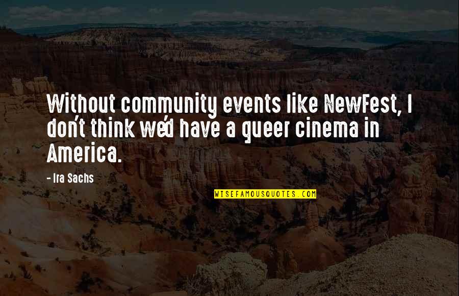 Adler Stein Kennels Quotes By Ira Sachs: Without community events like NewFest, I don't think Adler Stein Kennels Quotes By Ira Sachs: Without community events like NewFest, I don't think