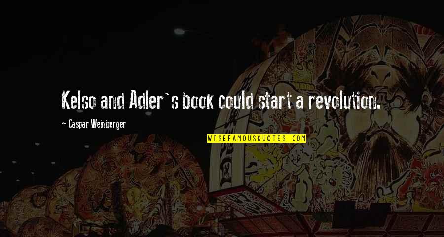Adler's Quotes By Caspar Weinberger: Kelso and Adler's book could start a revolution.