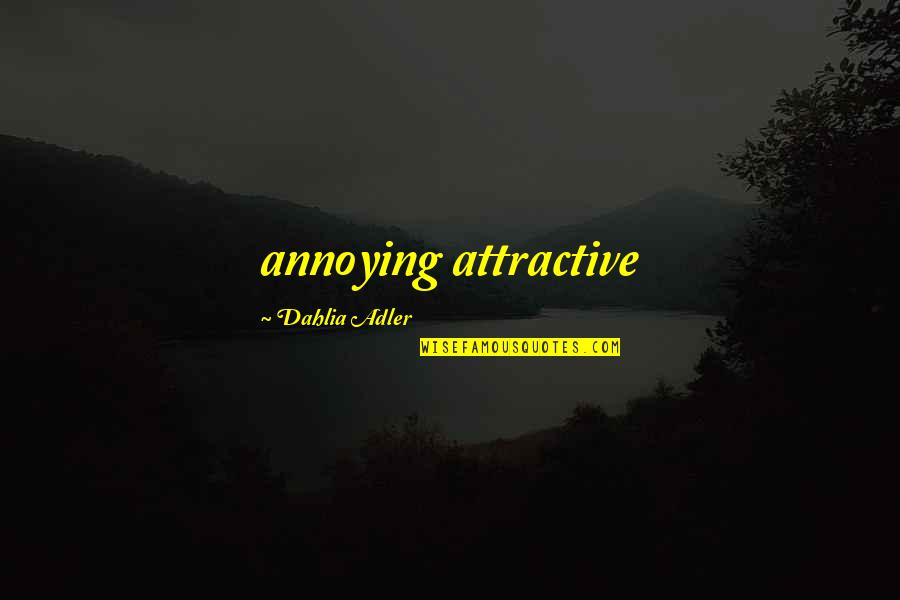 Adler's Quotes By Dahlia Adler: annoying attractive