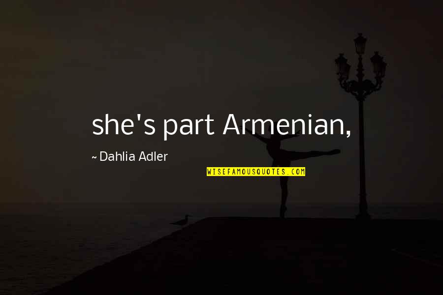 Adler's Quotes By Dahlia Adler: she's part Armenian,