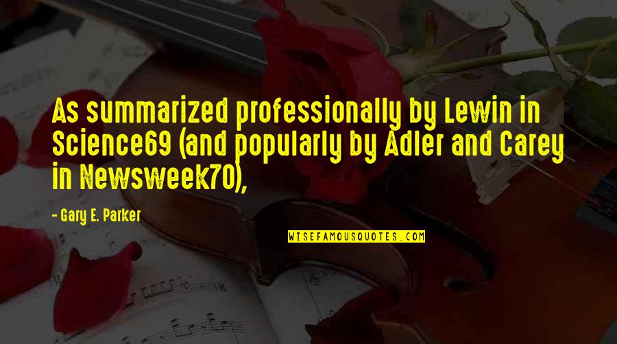 Adler's Quotes By Gary E. Parker: As summarized professionally by Lewin in Science69 (and