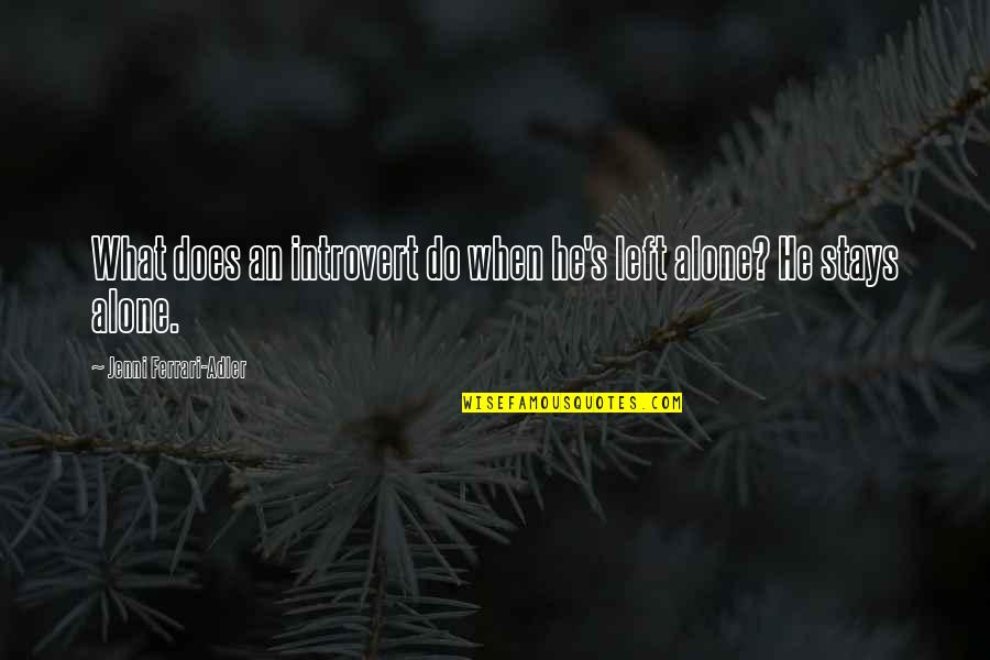 Adler's Quotes By Jenni Ferrari-Adler: What does an introvert do when he's left