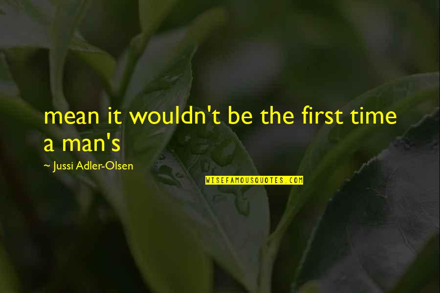 Adler's Quotes By Jussi Adler-Olsen: mean it wouldn't be the first time a