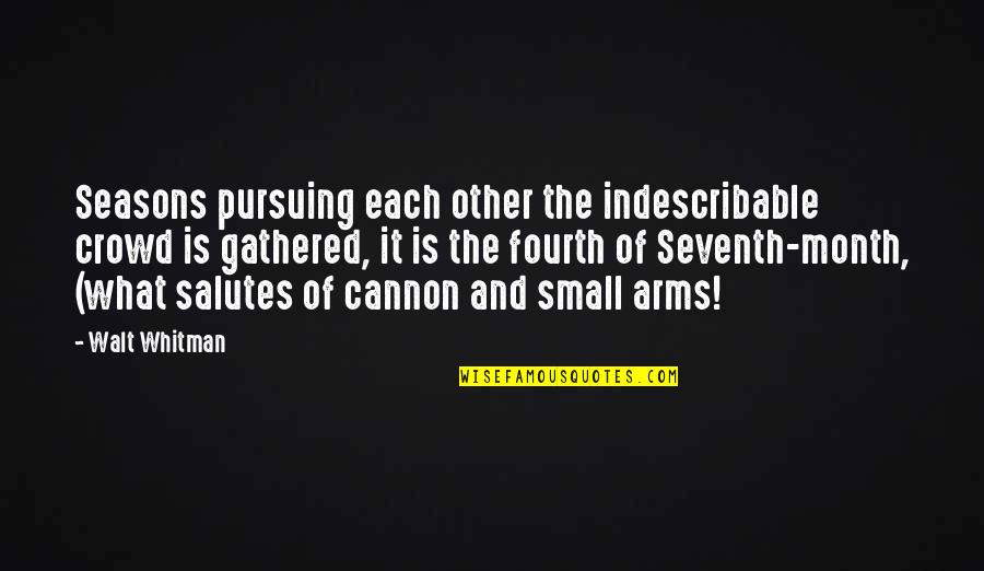 Adlhom Quotes By Walt Whitman: Seasons pursuing each other the indescribable crowd is