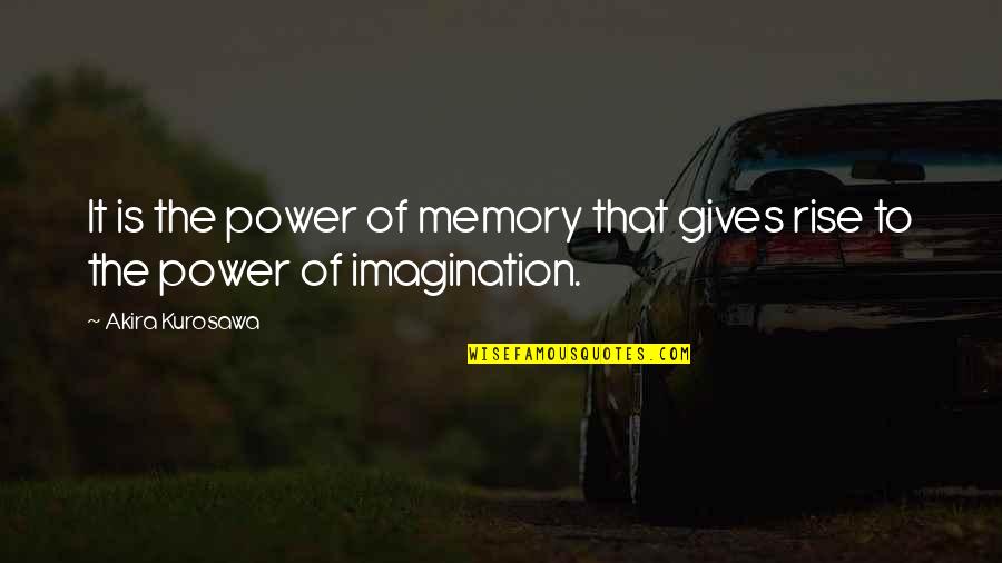 Adlibs Quotes By Akira Kurosawa: It is the power of memory that gives