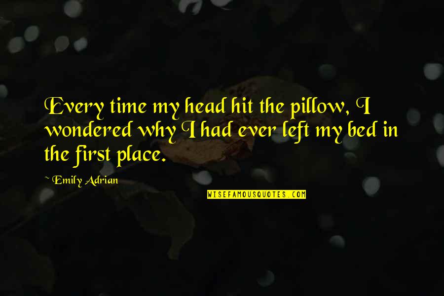 Adline Clarke Quotes By Emily Adrian: Every time my head hit the pillow, I
