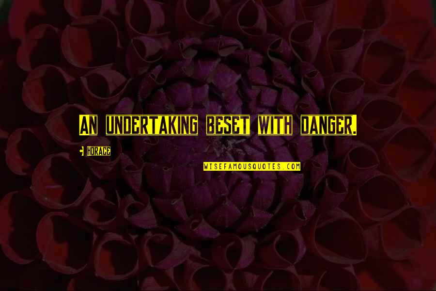 Adlink4y Quotes By Horace: An undertaking beset with danger. Adlink4y Quotes By Horace: An undertaking beset with danger.