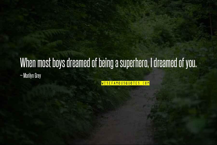 Adlink4y Quotes By Marilyn Grey: When most boys dreamed of being a superhero,