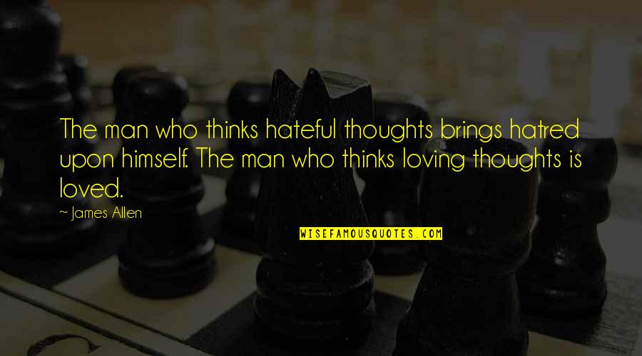 Adloff Art Quotes By James Allen: The man who thinks hateful thoughts brings hatred