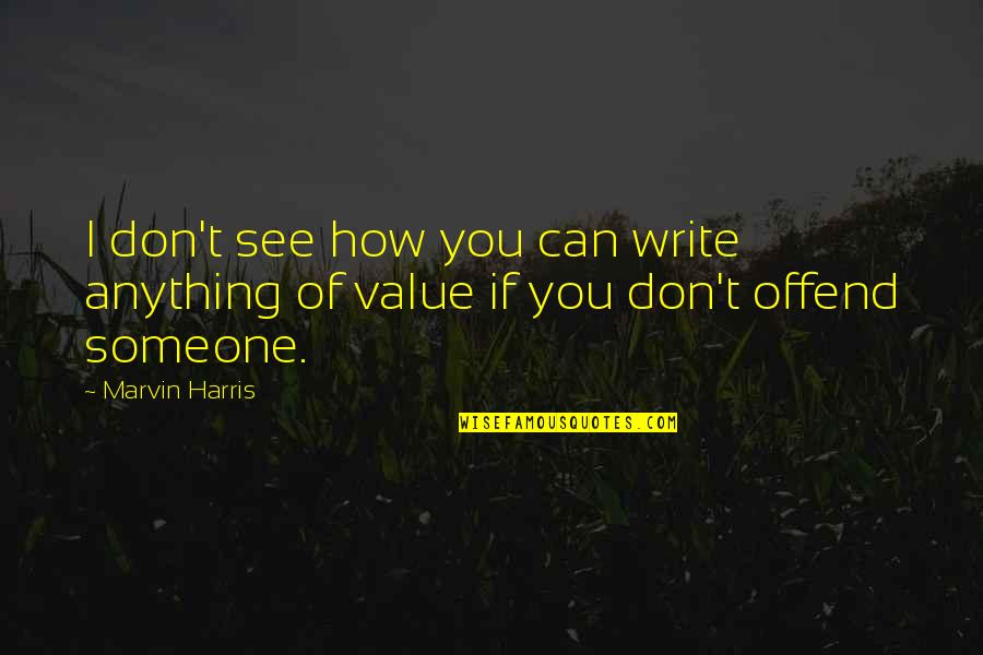 Adlon Family Quotes By Marvin Harris: I don't see how you can write anything