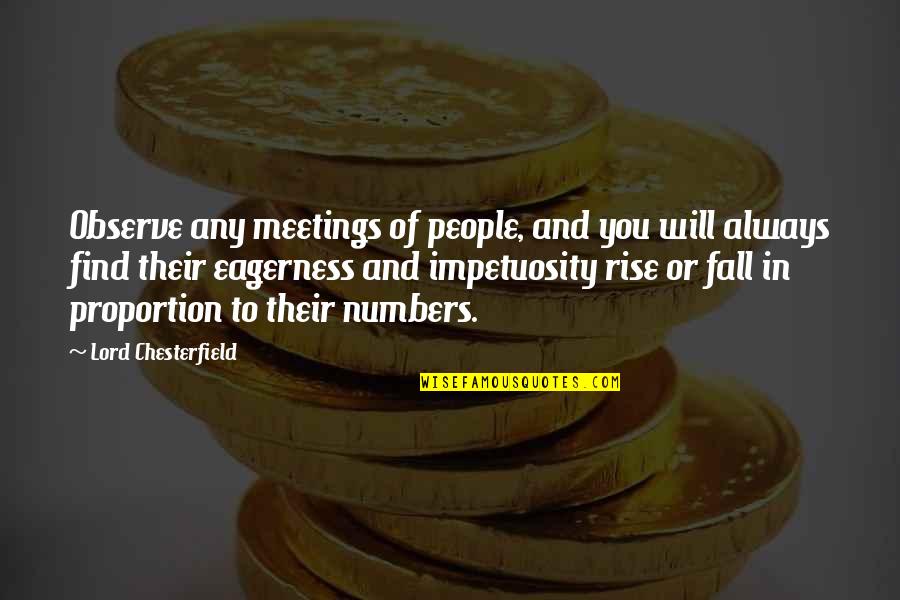 Adm Halsey Quotes By Lord Chesterfield: Observe any meetings of people, and you will