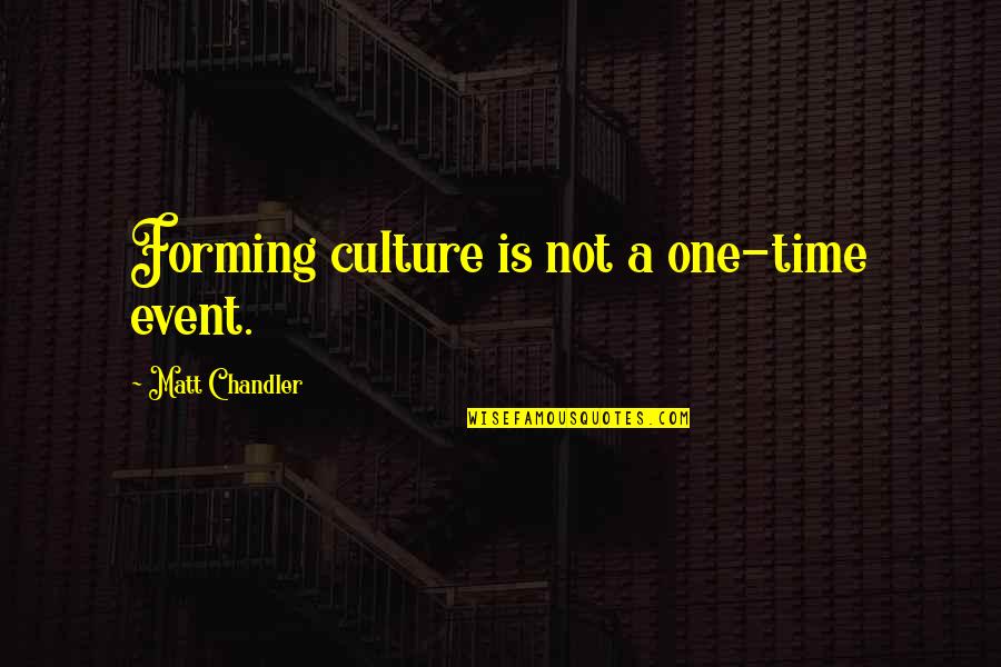 Adm. Yamamoto Quotes By Matt Chandler: Forming culture is not a one-time event.