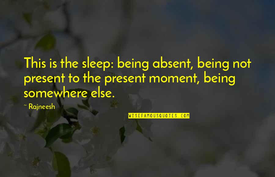 Adm Zumwalt Quotes By Rajneesh: This is the sleep: being absent, being not