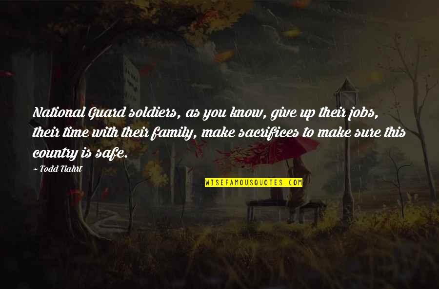 Adman Quotes By Todd Tiahrt: National Guard soldiers, as you know, give up