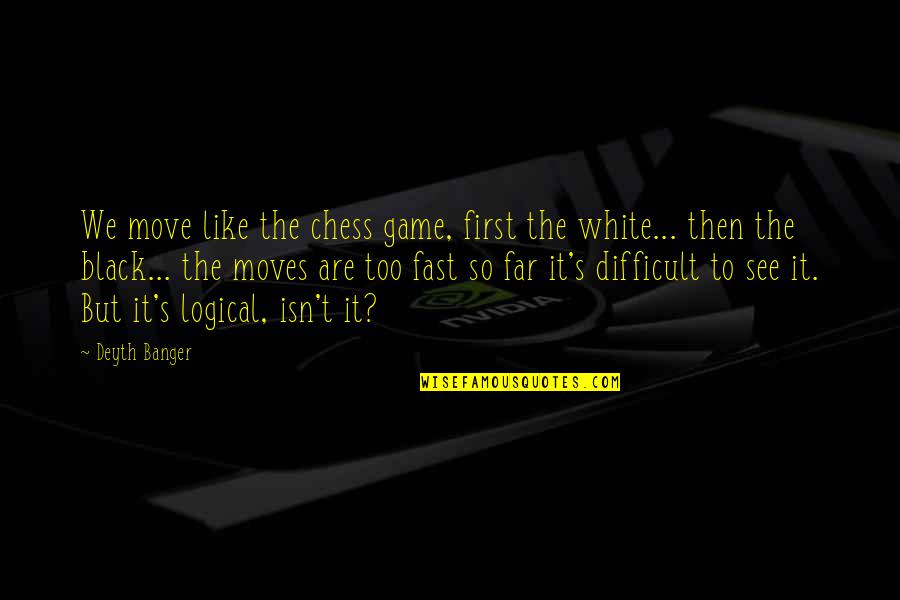 Admasiiir Quotes By Deyth Banger: We move like the chess game, first the