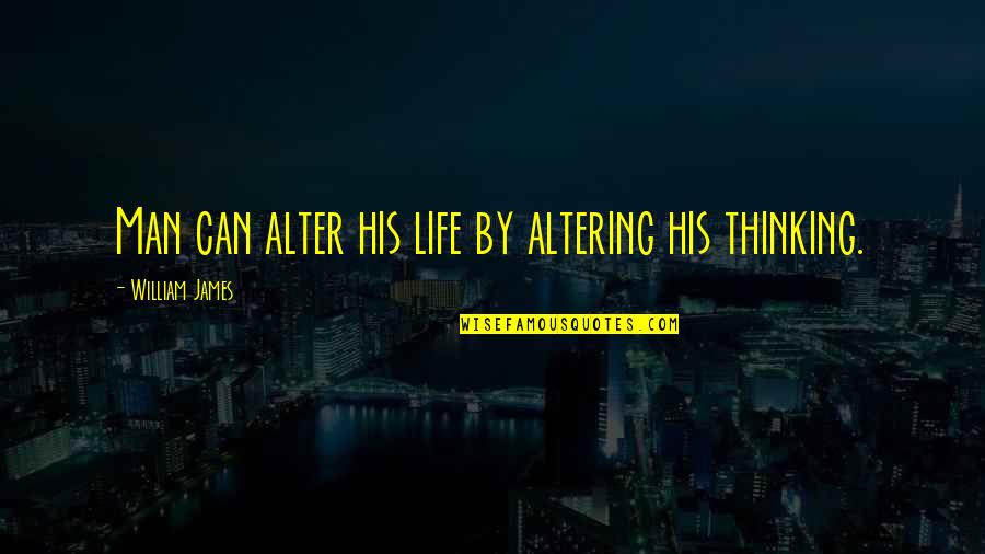 Admasiiir Quotes By William James: Man can alter his life by altering his